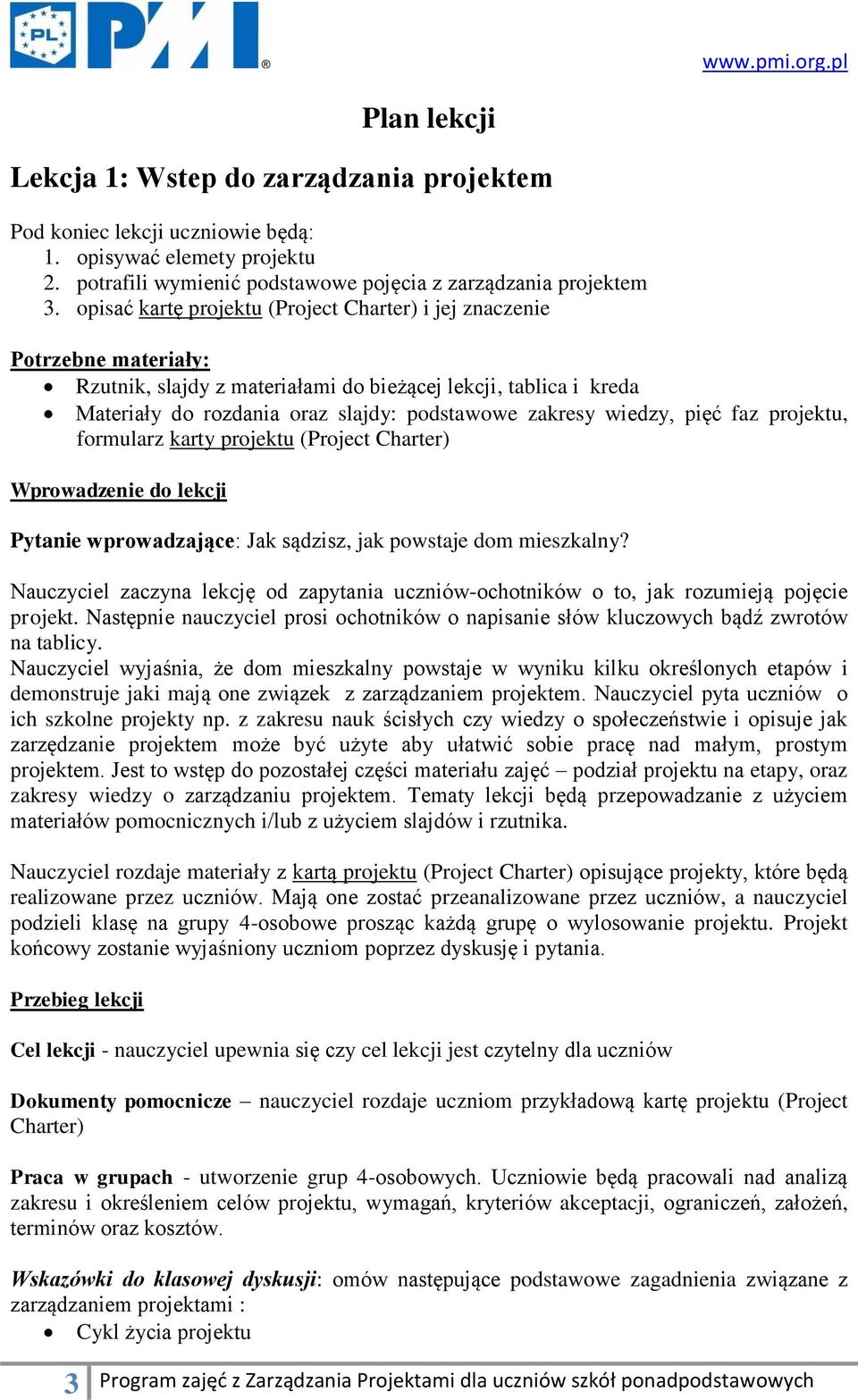 wiedzy, pięć faz projektu, formularz karty projektu (Project Charter) Wprowadzenie do lekcji Pytanie wprowadzające: Jak sądzisz, jak powstaje dom mieszkalny?