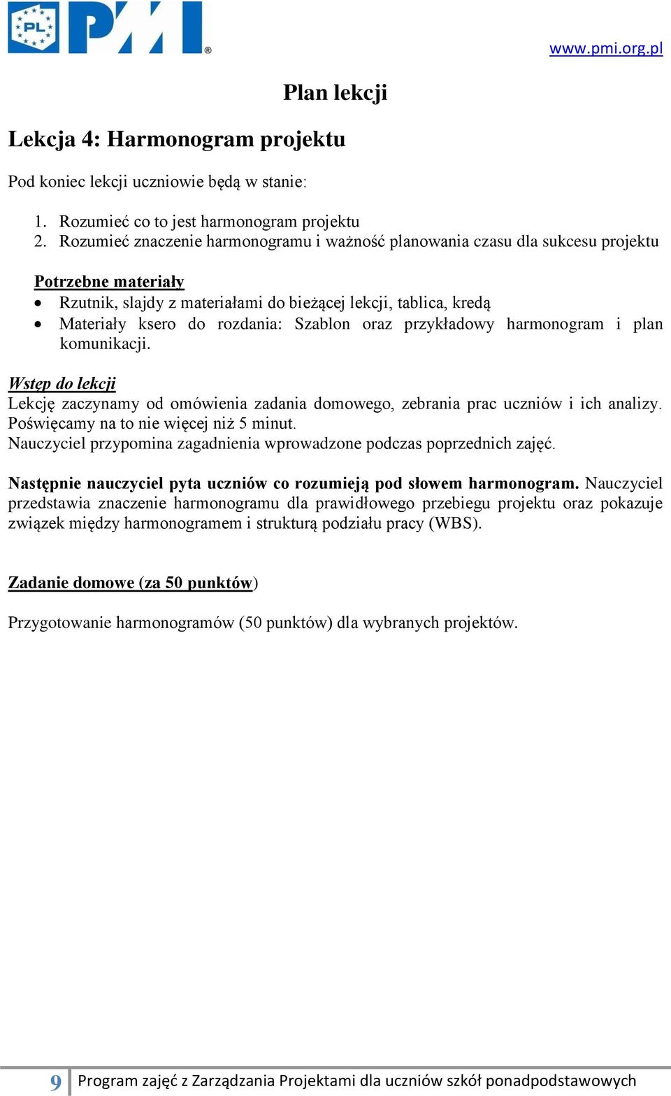 Szablon oraz przykładowy harmonogram i plan komunikacji. Wstęp do lekcji Lekcję zaczynamy od omówienia zadania domowego, zebrania prac uczniów i ich analizy. Poświęcamy na to nie więcej niż 5 minut.