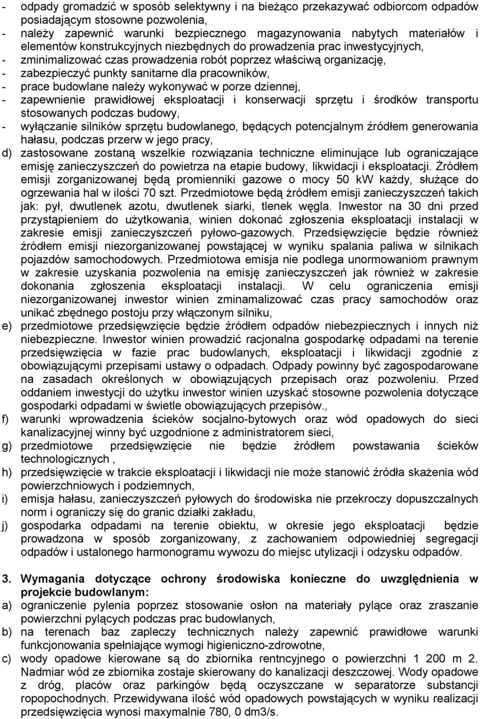 prace budowlane należy wykonywać w porze dziennej, - zapewnienie prawidłowej eksploatacji i konserwacji sprzętu i środków transportu stosowanych podczas budowy, - wyłączanie silników sprzętu