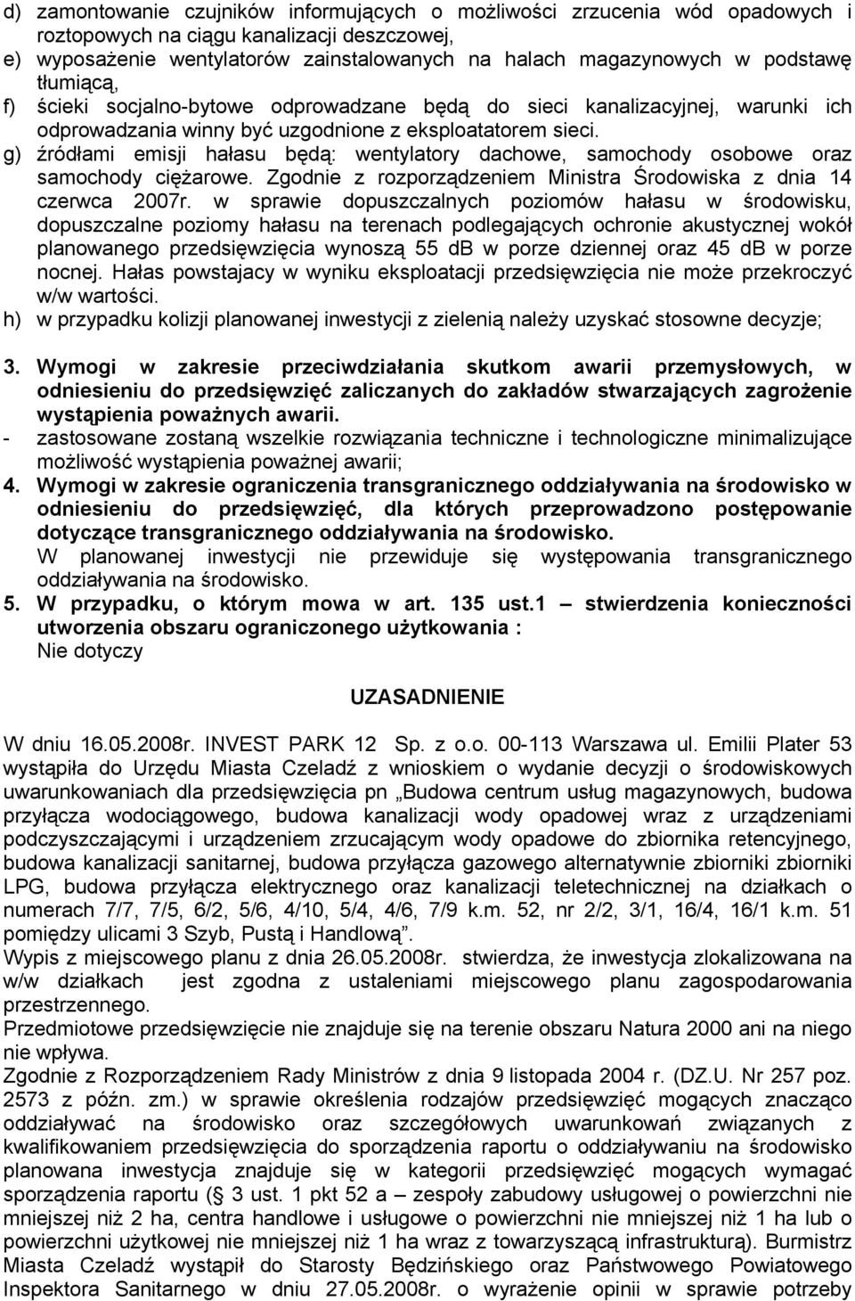 g) źródłami emisji hałasu będą: wentylatory dachowe, samochody osobowe oraz samochody ciężarowe. Zgodnie z rozporządzeniem Ministra Środowiska z dnia 14 czerwca 2007r.