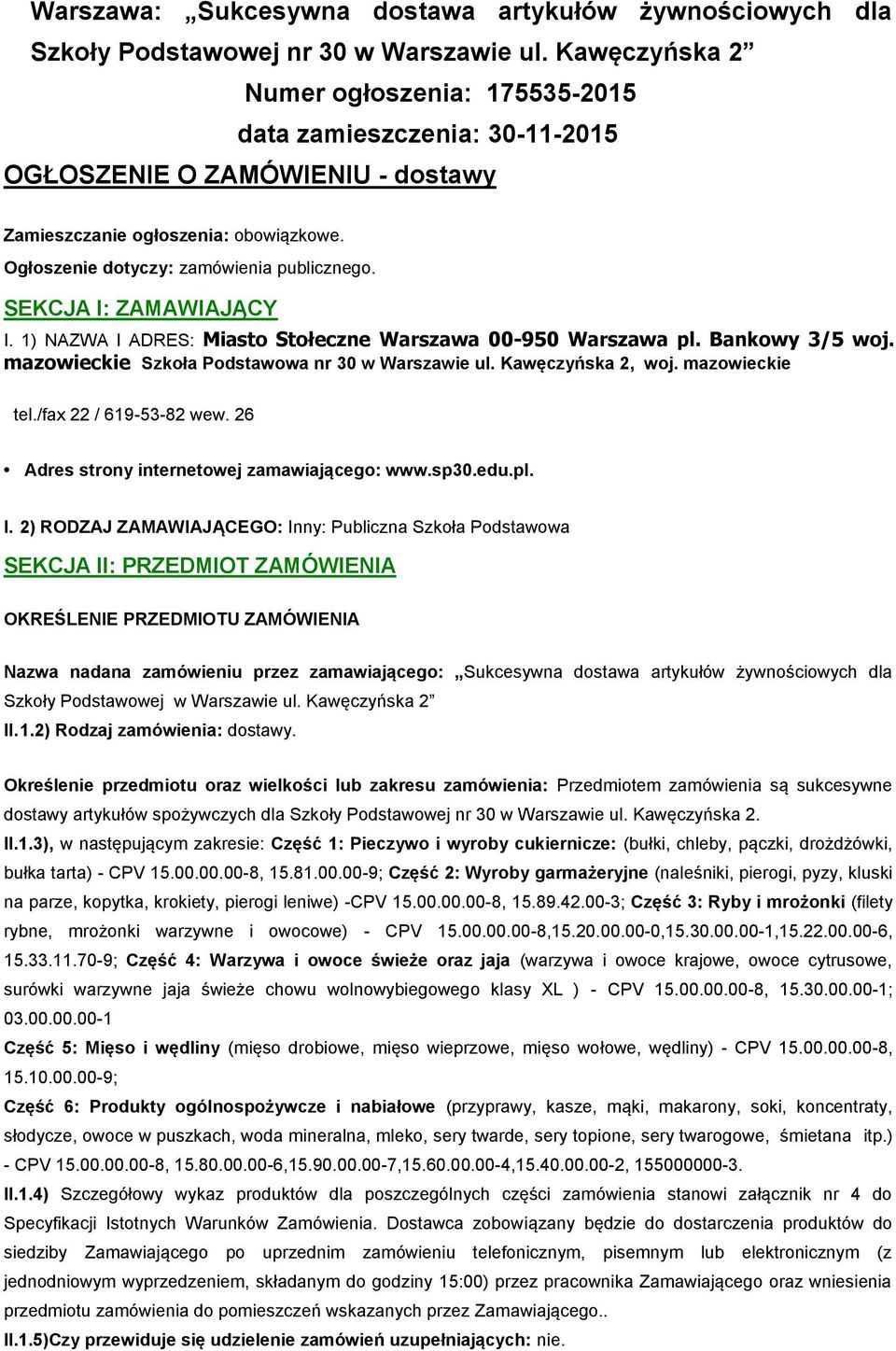 SEKCJA I: ZAMAWIAJĄCY I. 1) NAZWA I ADRES: Miasto Stołeczne Warszawa 00-950 Warszawa pl. Bankowy 3/5 woj. mazowieckie Szkoła Podstawowa nr 30 w Warszawie ul. Kawęczyńska 2, woj. mazowieckie tel.