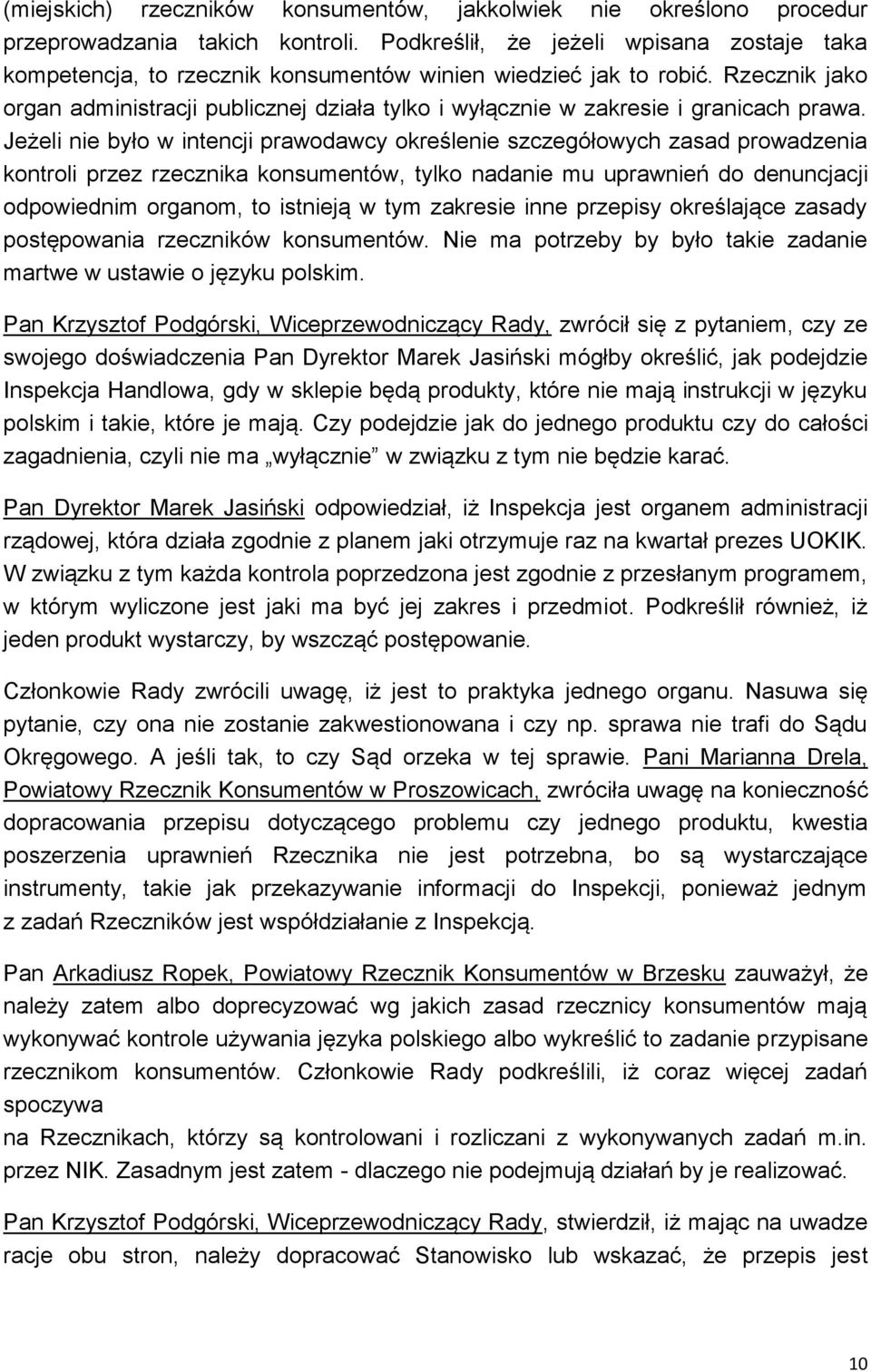 Rzecznik jako organ administracji publicznej działa tylko i wyłącznie w zakresie i granicach prawa.