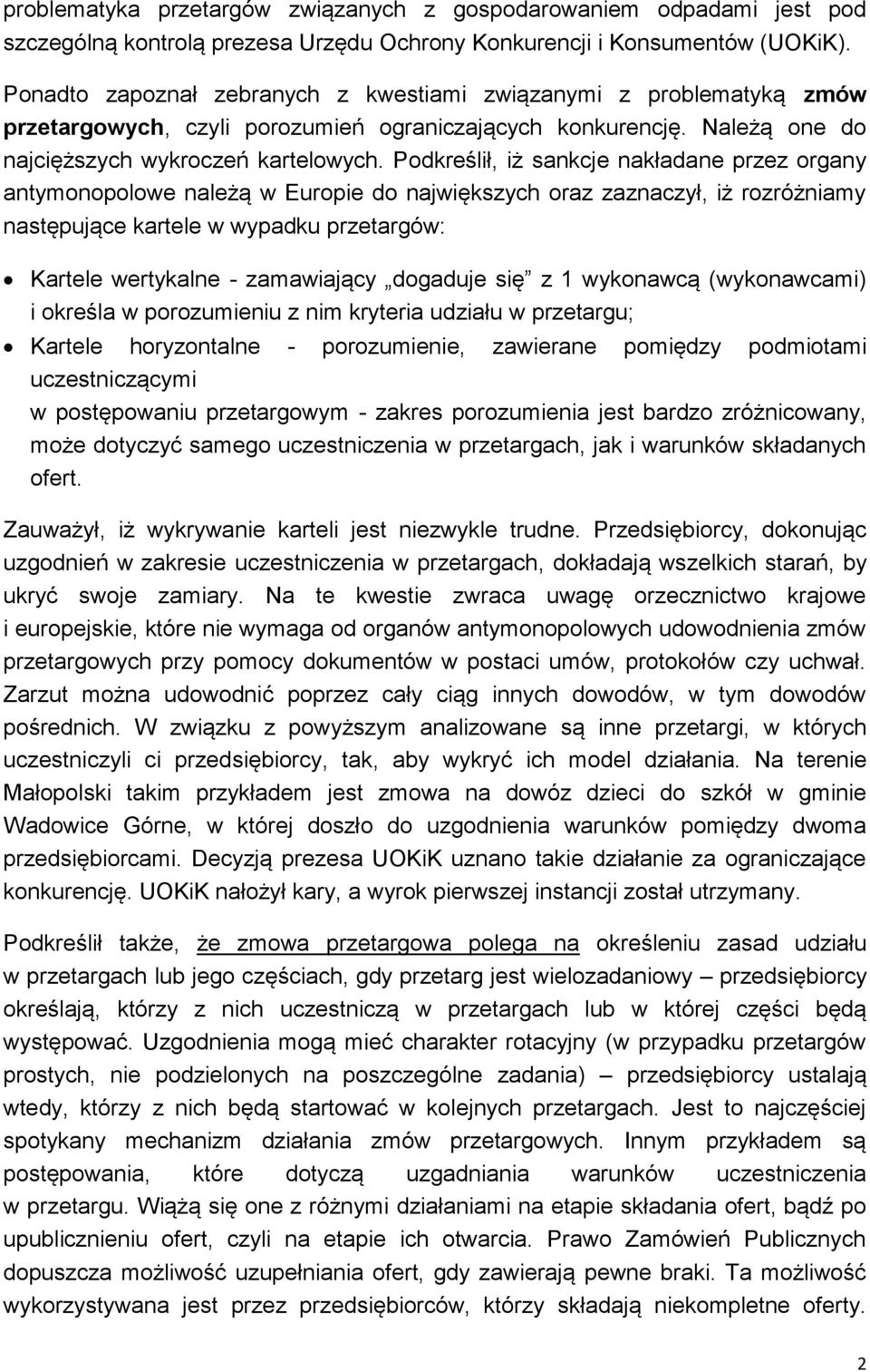 Podkreślił, iż sankcje nakładane przez organy antymonopolowe należą w Europie do największych oraz zaznaczył, iż rozróżniamy następujące kartele w wypadku przetargów: Kartele wertykalne - zamawiający