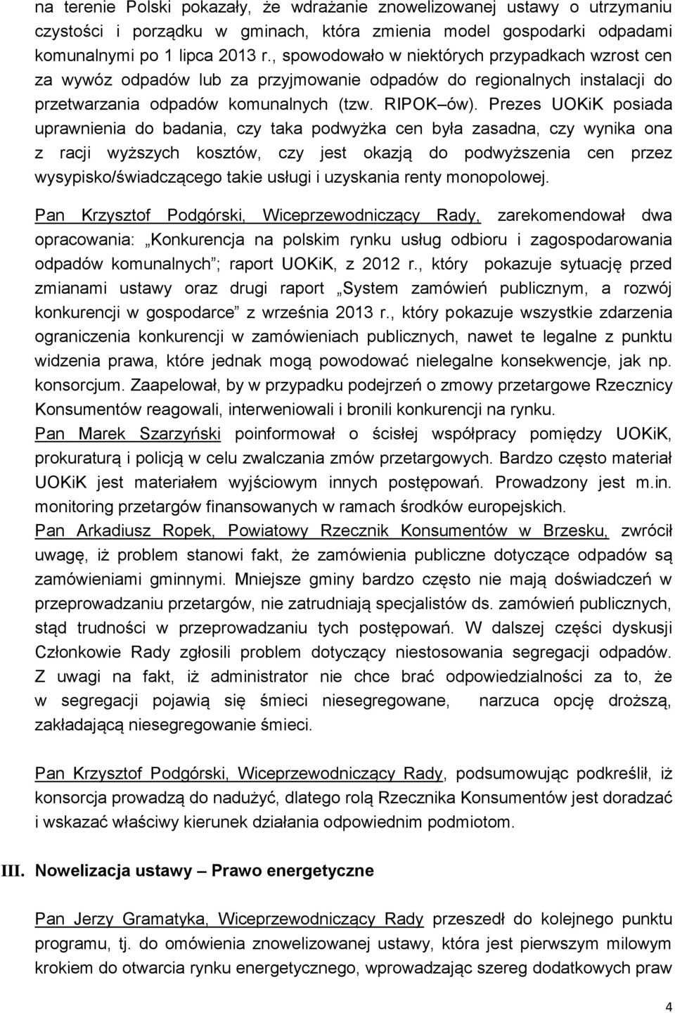 Prezes UOKiK posiada uprawnienia do badania, czy taka podwyżka cen była zasadna, czy wynika ona z racji wyższych kosztów, czy jest okazją do podwyższenia cen przez wysypisko/świadczącego takie usługi