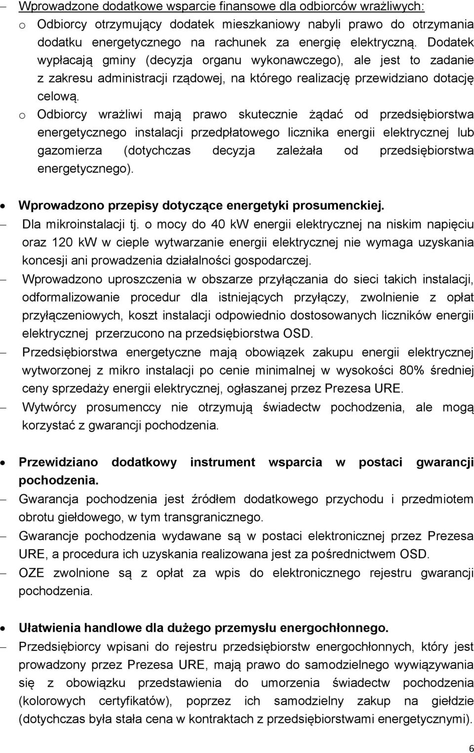 o Odbiorcy wrażliwi mają prawo skutecznie żądać od przedsiębiorstwa energetycznego instalacji przedpłatowego licznika energii elektrycznej lub gazomierza (dotychczas decyzja zależała od