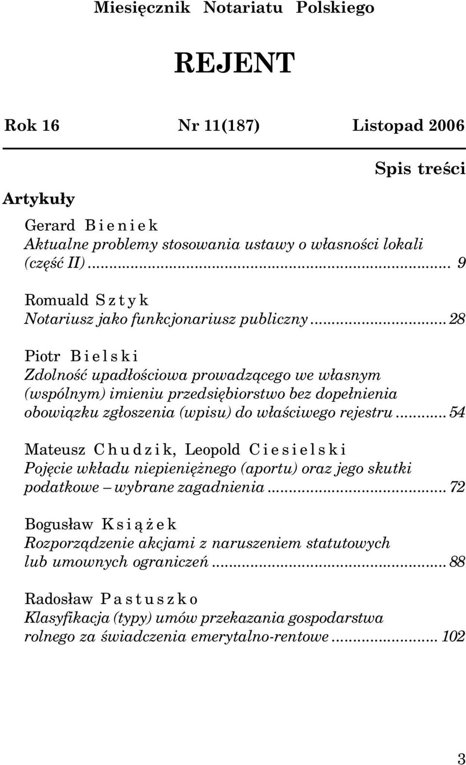 ..28 Piotr Bielski Zdolnoœæ upad³oœciowa prowadz¹cego we w³asnym (wspólnym) imieniu przedsiêbiorstwo bez dope³nienia obowi¹zku zg³oszenia (wpisu) do w³aœciwego rejestru.