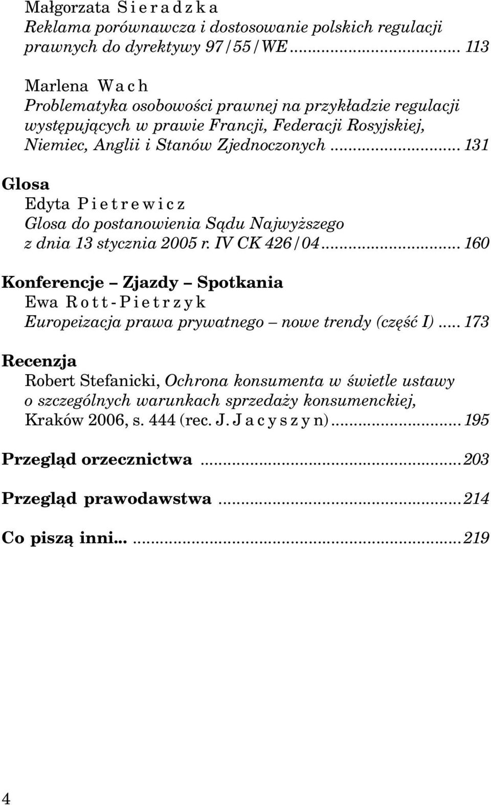 ..131 Glosa Edyta Pietrewicz Glosa do postanowienia S¹du Najwy szego z dnia 13 stycznia 2005 r. IV CK 426/04.