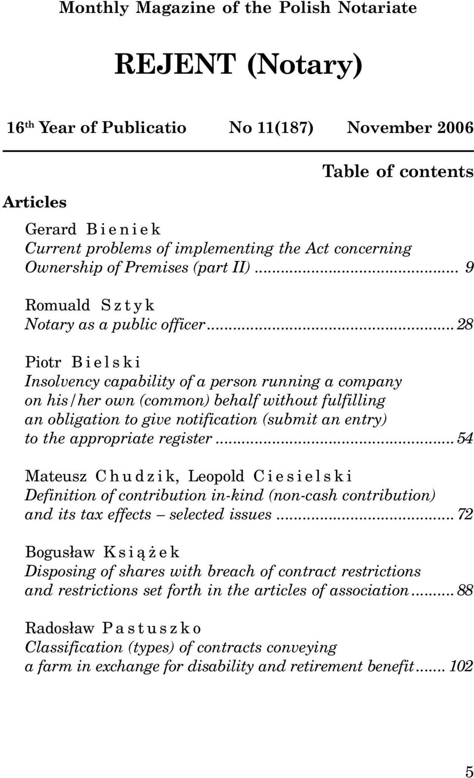 ..28 Piotr Bielski Insolvency capability of a person running a company on his/her own (common) behalf without fulfilling an obligation to give notification (submit an entry) to the appropriate register.