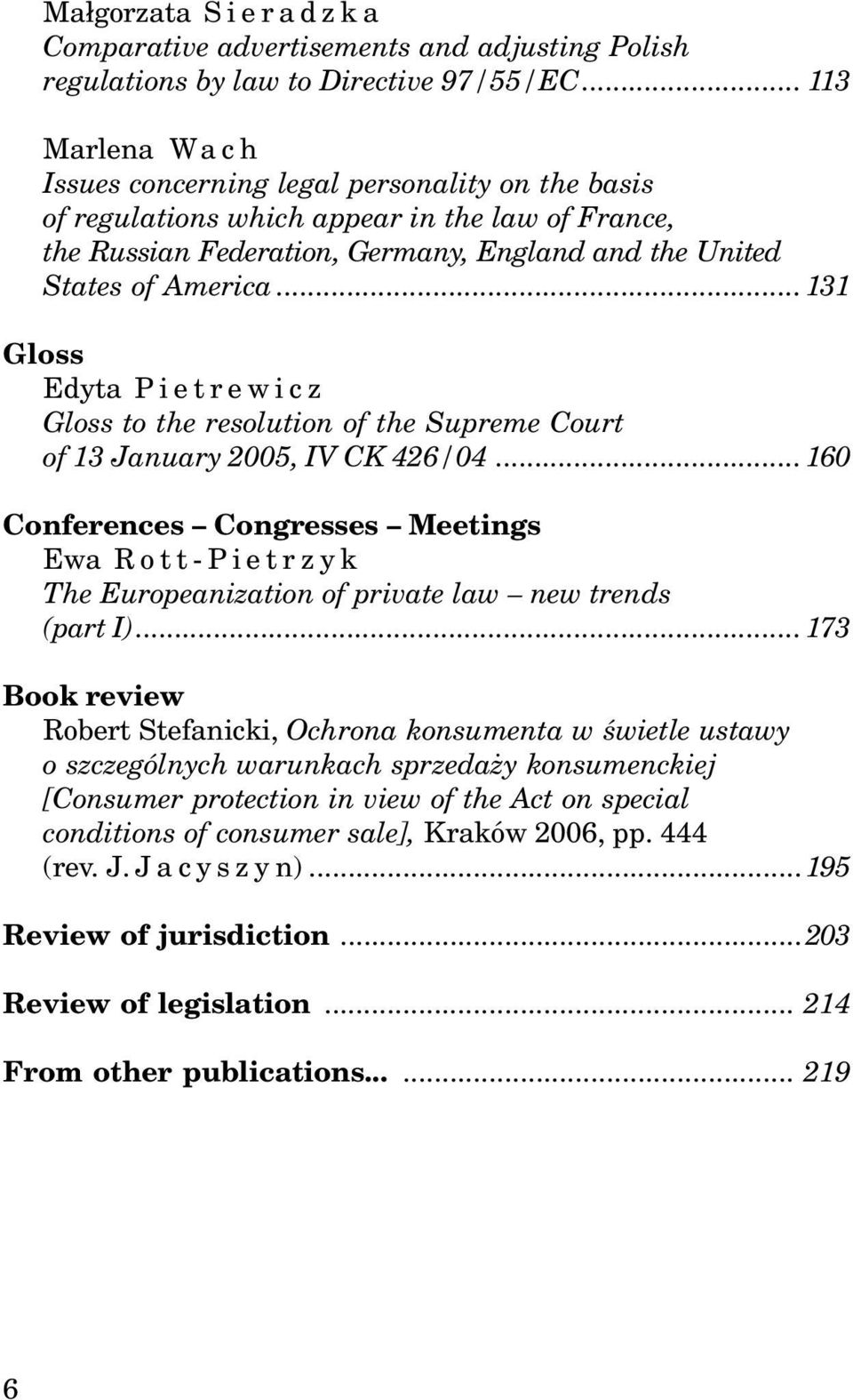 ..131 Gloss Edyta Pietrewicz Gloss to the resolution of the Supreme Court of 13 January 2005, IV CK 426/04.