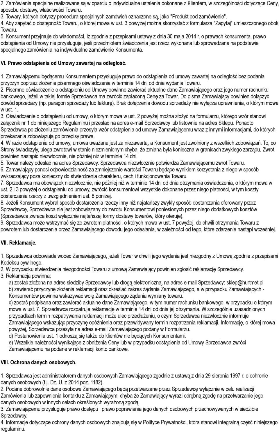 3 powyżej można skorzystać z formularza "Zapytaj" umieszczonego obok Towaru. 5. Konsument przyjmuje do wiadomości, iż zgodnie z przepisami ustawy z dnia 30 maja 2014 r.