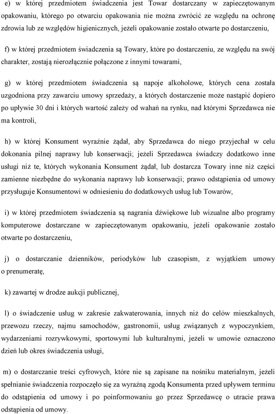 towarami, g) w której przedmiotem świadczenia są napoje alkoholowe, których cena została uzgodniona przy zawarciu umowy sprzedaży, a których dostarczenie może nastąpić dopiero po upływie 30 dni i