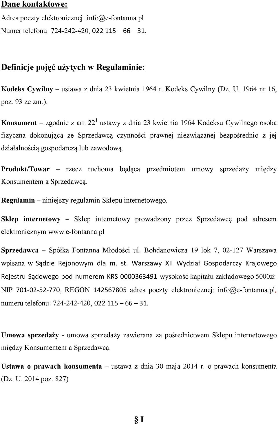 22 1 ustawy z dnia 23 kwietnia 1964 Kodeksu Cywilnego osoba fizyczna dokonująca ze Sprzedawcą czynności prawnej niezwiązanej bezpośrednio z jej działalnością gospodarczą lub zawodową.