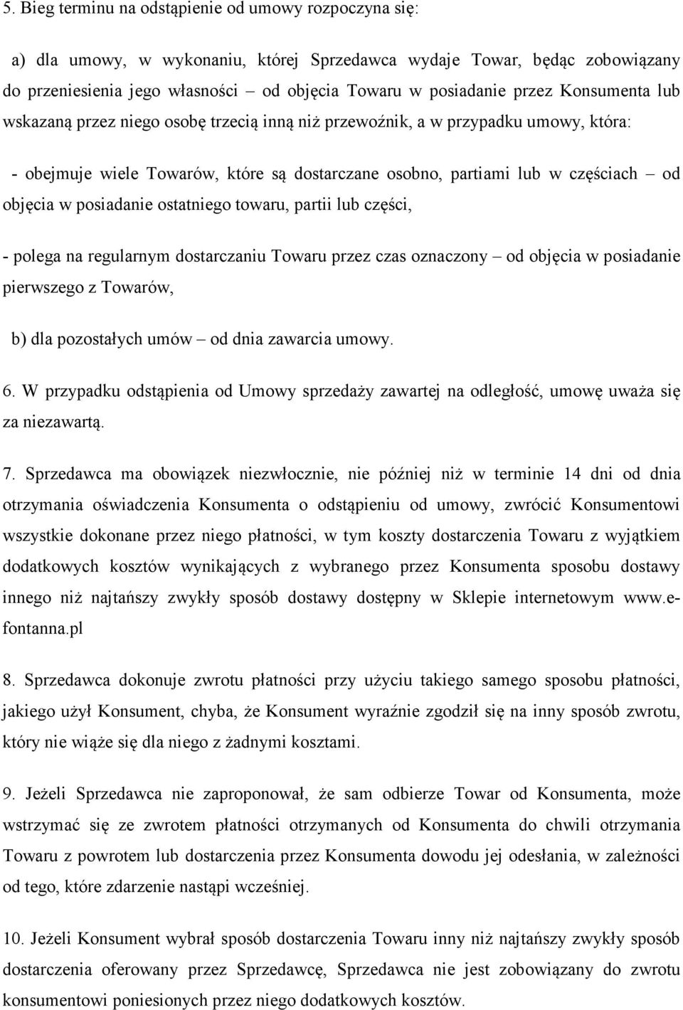 posiadanie ostatniego towaru, partii lub części, - polega na regularnym dostarczaniu Towaru przez czas oznaczony od objęcia w posiadanie pierwszego z Towarów, b) dla pozostałych umów od dnia zawarcia