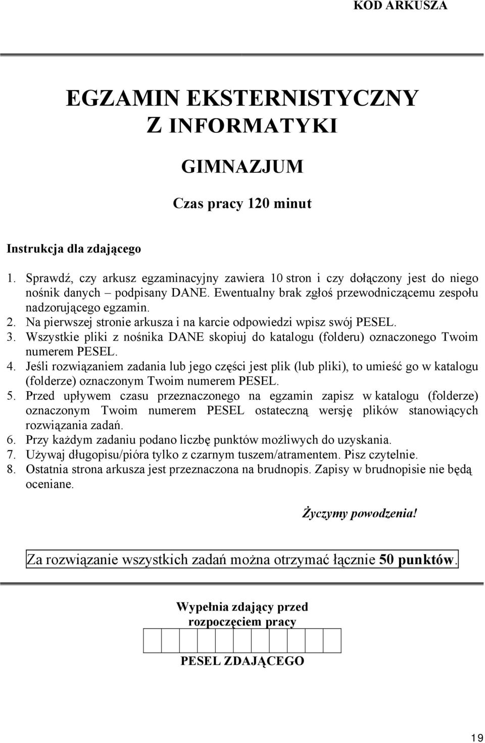 Na pierwszej stronie arkusza i na karcie odpowiedzi wpisz swój PESEL. 3. Wszystkie pliki z nośnika DANE skopiuj do katalogu (folderu) oznaczonego Twoim numerem PESEL. 4.