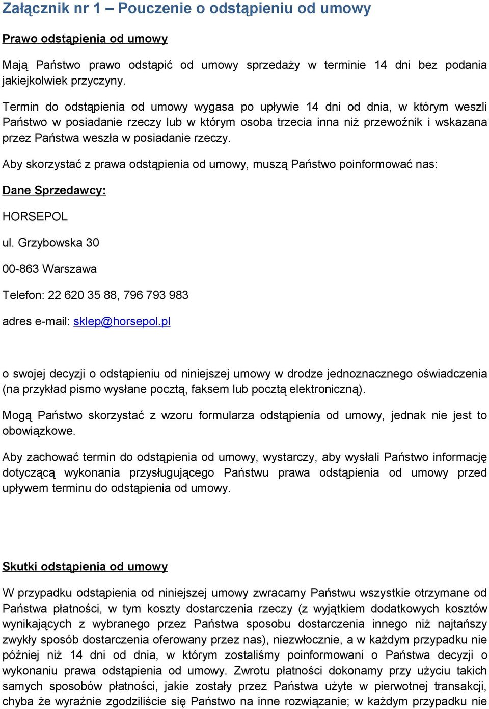 posiadanie rzeczy. Aby skorzystać z prawa odstąpienia od umowy, muszą Państwo poinformować nas: Dane Sprzedawcy: HORSEPOL ul.
