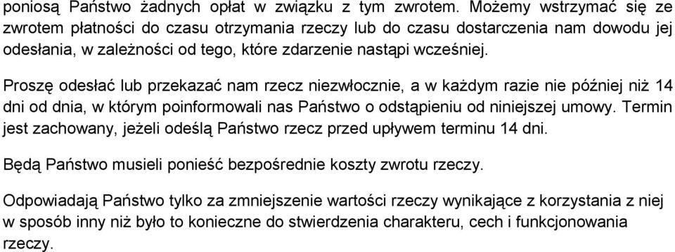Proszę odesłać lub przekazać nam rzecz niezwłocznie, a w każdym razie nie później niż 14 dni od dnia, w którym poinformowali nas Państwo o odstąpieniu od niniejszej umowy.