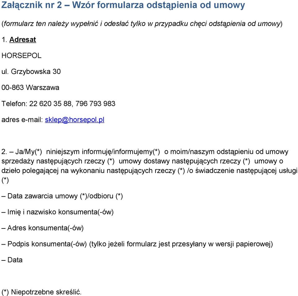 Ja/My(*) niniejszym informuję/informujemy(*) o moim/naszym odstąpieniu od umowy sprzedaży następujących rzeczy (*) umowy dostawy następujących rzeczy (*) umowy o dzieło polegającej