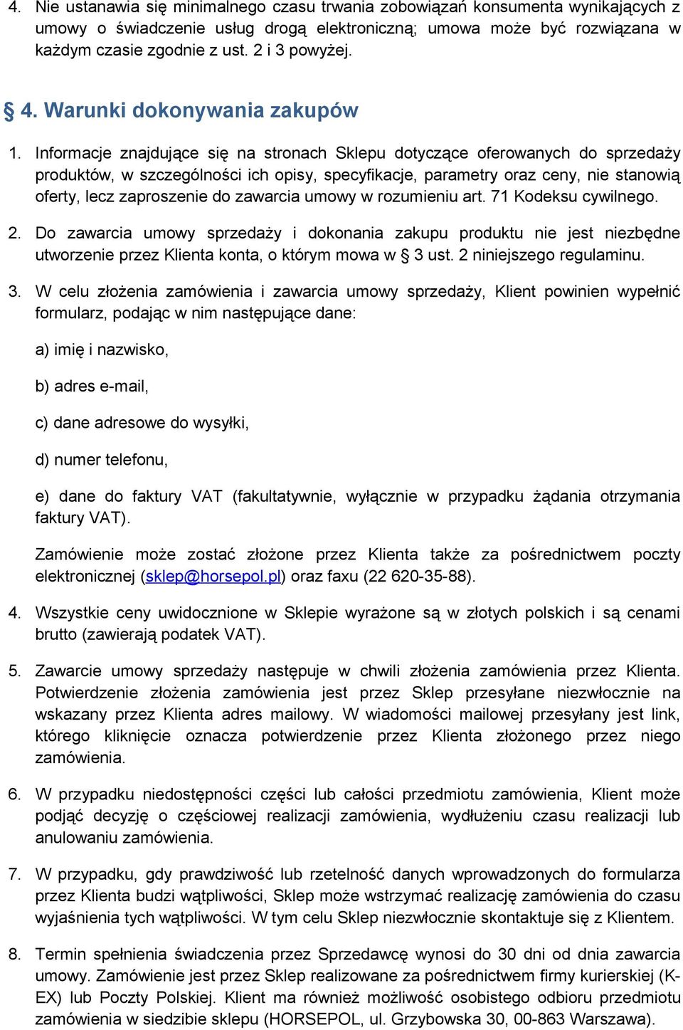 Informacje znajdujące się na stronach Sklepu dotyczące oferowanych do sprzedaży produktów, w szczególności ich opisy, specyfikacje, parametry oraz ceny, nie stanowią oferty, lecz zaproszenie do