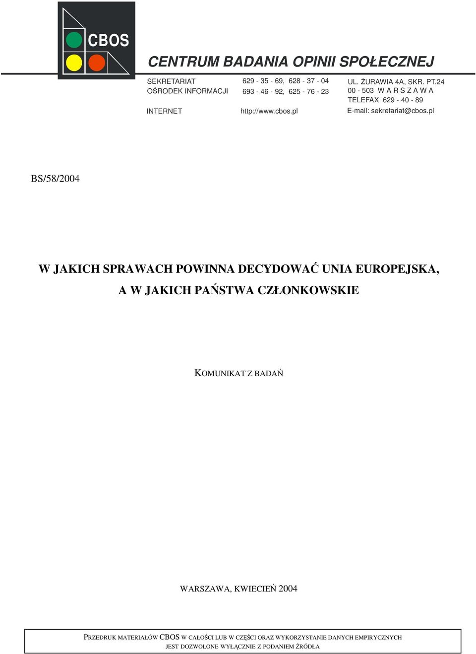 pl BS/58/2004 W JAKICH SPRAWACH POWINNA DECYDOWAĆ UNIA EUROPEJSKA, A W JAKICH PAŃSTWA CZŁONKOWSKIE KOMUNIKAT Z BADAŃ WARSZAWA,