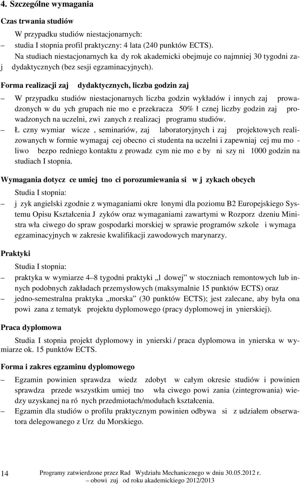 Forma realizacji zajęć dydaktycznych, liczba godzin zajęć W przypadku studiów niestacjonarnych liczba godzin wykładów i innych zajęć prowadzonych w dużych grupach nie może przekraczać 50% łącznej