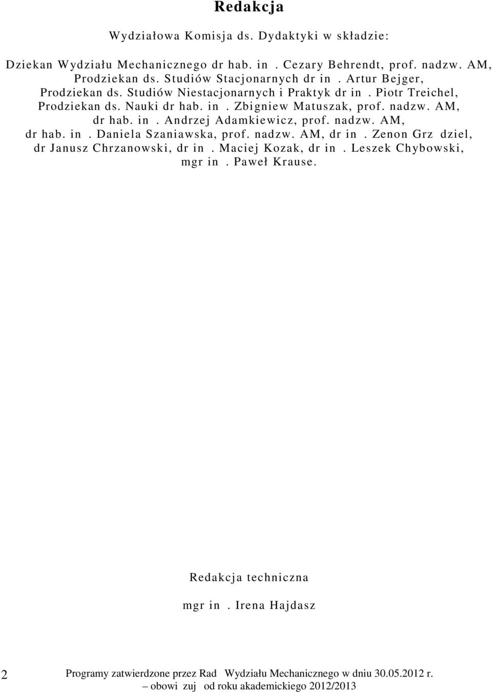 inż. Zbigniew Matuszak, prof. nadzw. AM, dr hab. inż. Andrzej Adamkiewicz, prof. nadzw. AM, dr hab. inż. Daniela Szaniawska, prof. nadzw. AM, dr inż.