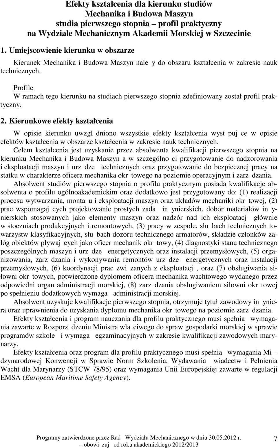 Profile W ramach tego kierunku na studiach pierwszego stopnia zdefiniowany został profil praktyczny. 2.