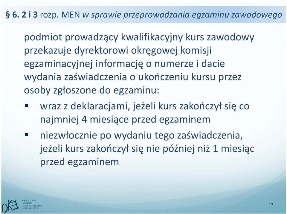 dyrektorowi okręgowej komisji egzaminacyjnej informację o numerze i dacie wydania zaświadczenia o ukończeniu kursu