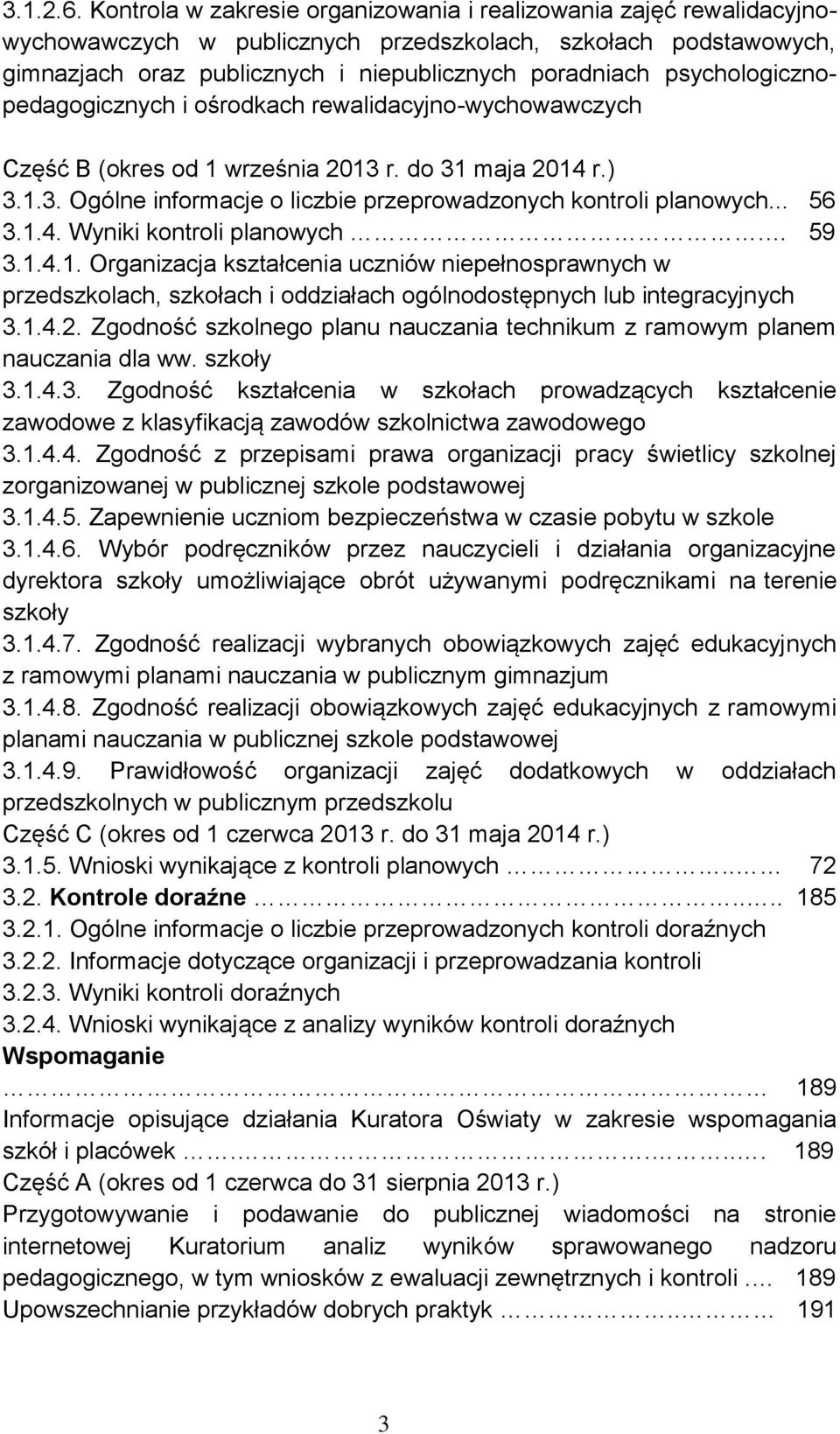 psychologicznopedagogicznych i ośrodkach rewalidacyjno-wychowawczych Część B (okres od 1 września 2013 r. do 31 maja 2014 r.) 3.1.3. Ogólne informacje o liczbie przeprowadzonych kontroli planowych.