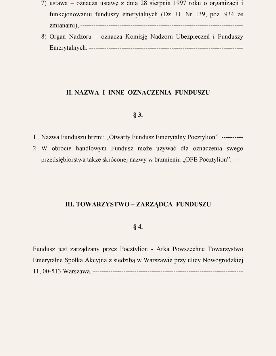 ----------------------------------------------------------------------- II. NAZWA I INNE OZNACZENIA FUNDUSZU 3. 1. Nazwa Funduszu brzmi: Otwarty Fundusz Emerytalny Pocztylion. ---------- 2.