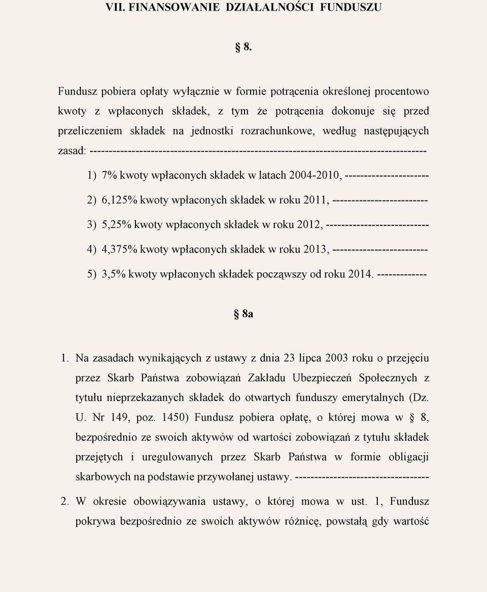 następujących zasad: ---------------------------------------------------------------------------------------- 1) 7% kwoty wpłaconych składek w latach 2004-2010, ---------------------- 2) 6,125% kwoty