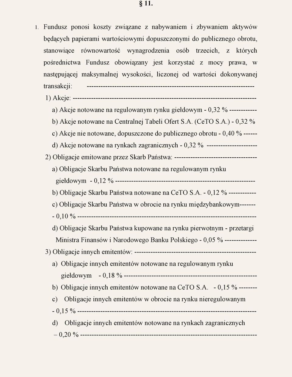 pośrednictwa Fundusz obowiązany jest korzystać z mocy prawa, w następującej maksymalnej wysokości, liczonej od wartości dokonywanej transakcji: