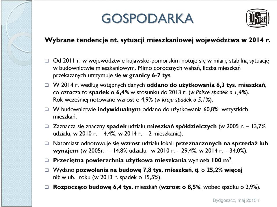 mieszkań, co oznacza to spadek o 6,4% w stosunku do 2013 r. (w Polsce spadek o 1,4%). Rok wcześniej notowano wzrost o 4,9% (w kraju spadek o 5,1%).