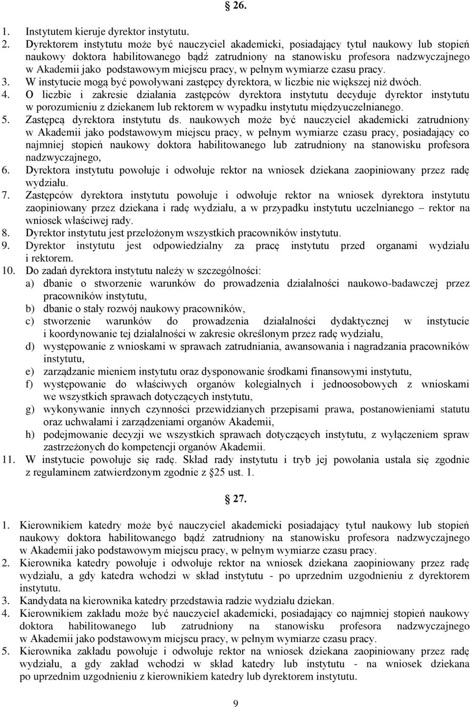 podstawowym miejscu pracy, w pełnym wymiarze czasu pracy. 3. W instytucie mogą być powoływani zastępcy dyrektora, w liczbie nie większej niż dwóch. 4.