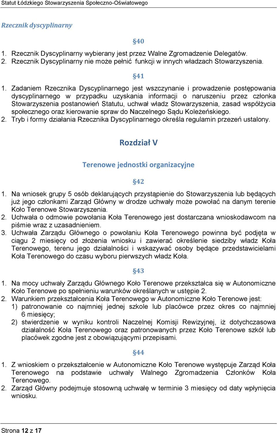 władz Stowarzyszenia, zasad współżycia społecznego oraz kierowanie spraw do Naczelnego Sądu Koleżeńskiego. 2. Tryb i formy działania Rzecznika Dyscyplinarnego określa regulamin przezeń ustalony.