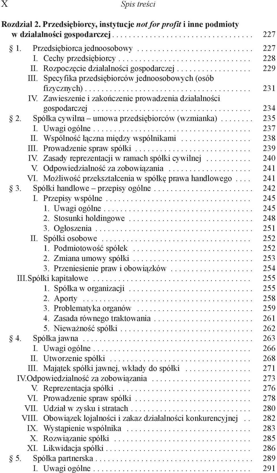 Zawieszenie i zakończenie prowadzenia działalności gospodarczej...................................... 234 2. Spółka cywilna umowa przedsiębiorców (wzmianka)........ 235 I. Uwagi ogólne...................................... 237 II.