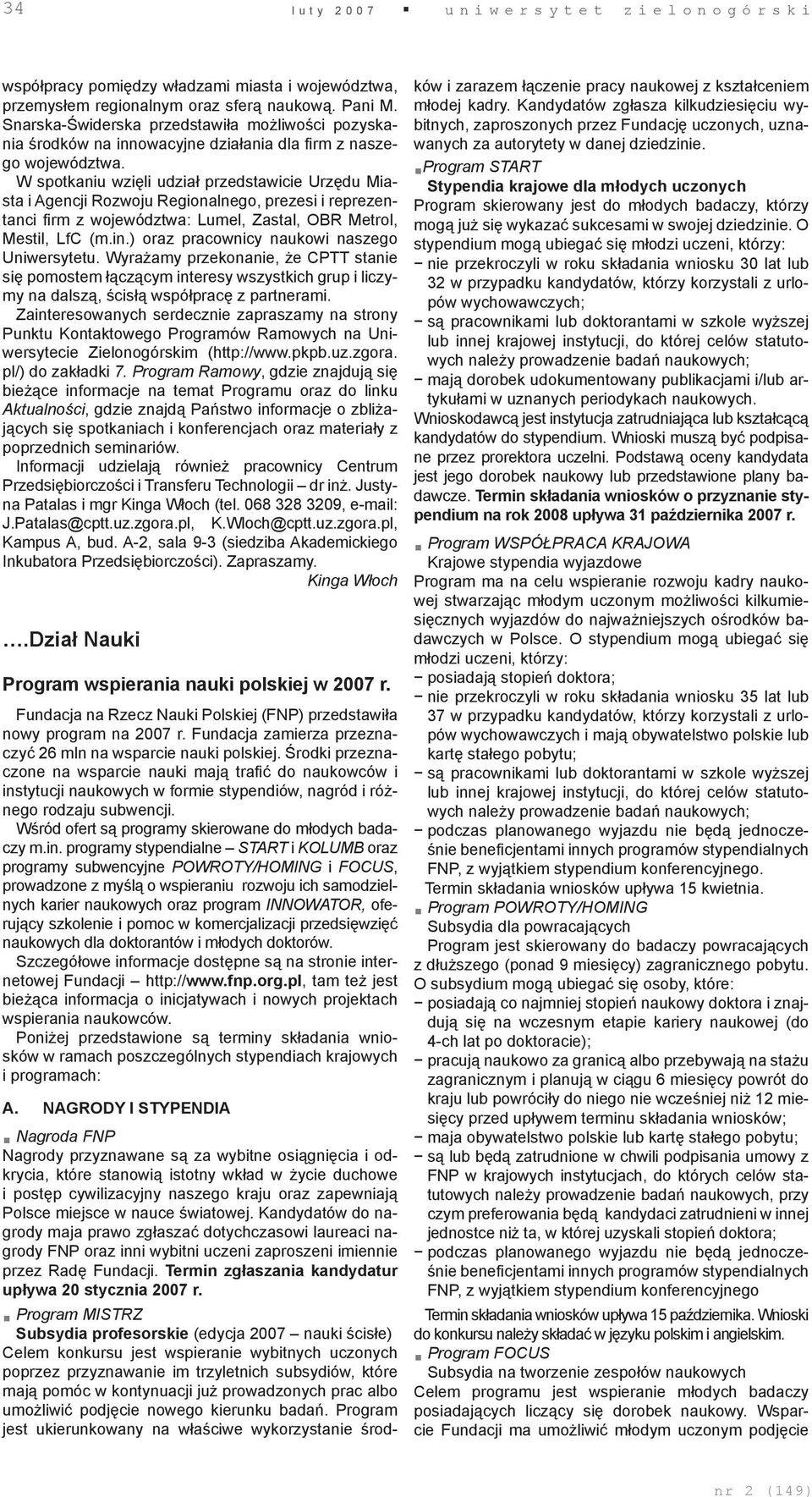 W spotkaniu wzięli udział przedstawicie Urzędu Miasta i Agencji Rozwoju Regionalnego, prezesi i reprezentanci firm z województwa: Lumel, Zastal, OBR Metrol, Mestil, LfC (m.in.