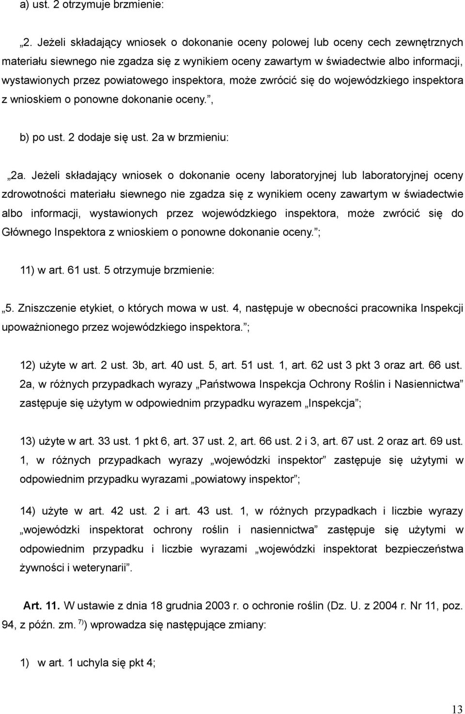 powiatowego inspektora, może zwrócić się do wojewódzkiego inspektora z wnioskiem o ponowne dokonanie oceny., b) po ust. 2 dodaje się ust. 2a w brzmieniu: 2a.