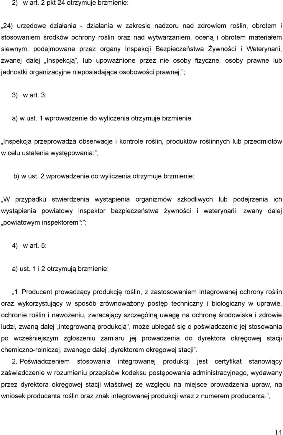 siewnym, podejmowane przez organy Inspekcji Bezpieczeństwa Żywności i Weterynarii, zwanej dalej Inspekcją, lub upoważnione przez nie osoby fizyczne, osoby prawne lub jednostki organizacyjne