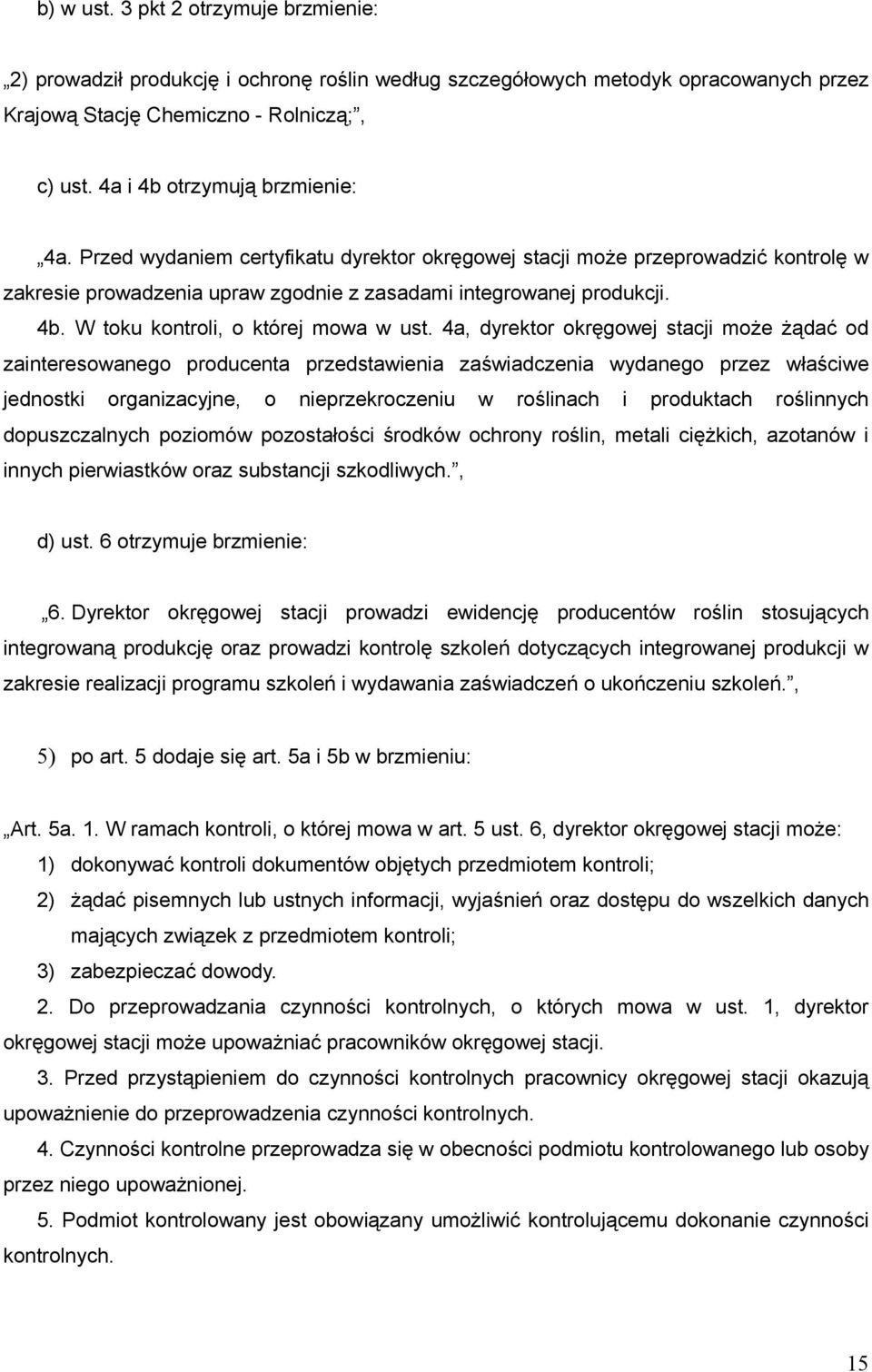 4a, dyrektor okręgowej stacji może żądać od zainteresowanego producenta przedstawienia zaświadczenia wydanego przez właściwe jednostki organizacyjne, o nieprzekroczeniu w roślinach i produktach