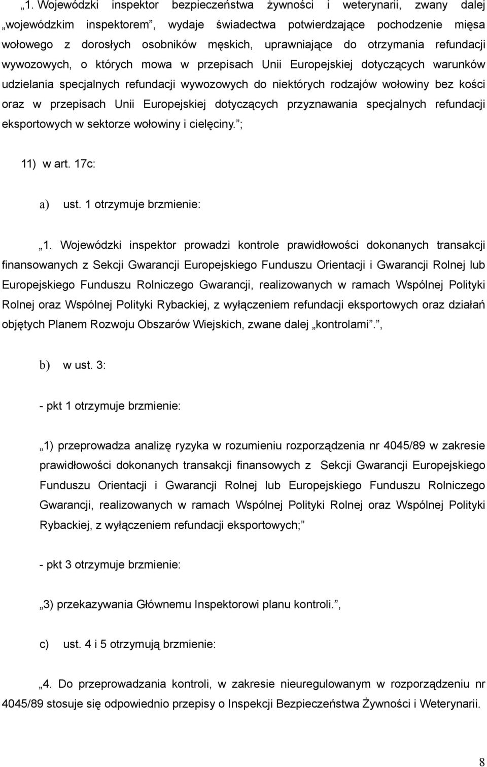 kości oraz w przepisach Unii Europejskiej dotyczących przyznawania specjalnych refundacji eksportowych w sektorze wołowiny i cielęciny. ; 11) w art. 17c: a) ust. 1 otrzymuje brzmienie: 1.