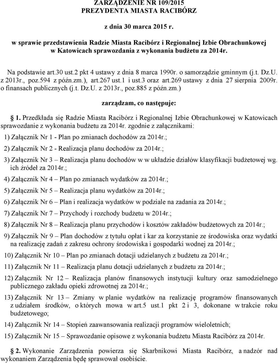 o samorządzie gminnym (j.t. Dz.U. z 2013r., poz.594 z późn.zm.), art.267 ust.1 i ust.3 oraz art.269 ustawy z dnia 27 sierpnia 2009r. o finansach publicznych (j.t. Dz.U. z 2013r., poz.885 z późn.zm.) zarządzam, co następuje: 1.