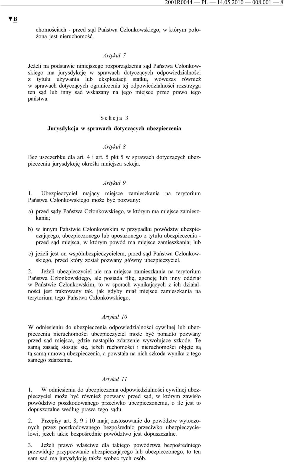 w sprawach dotyczących ograniczenia tej odpowiedzialności rozstrzyga ten sąd lub inny sąd wskazany na jego miejsce przez prawo tego państwa.
