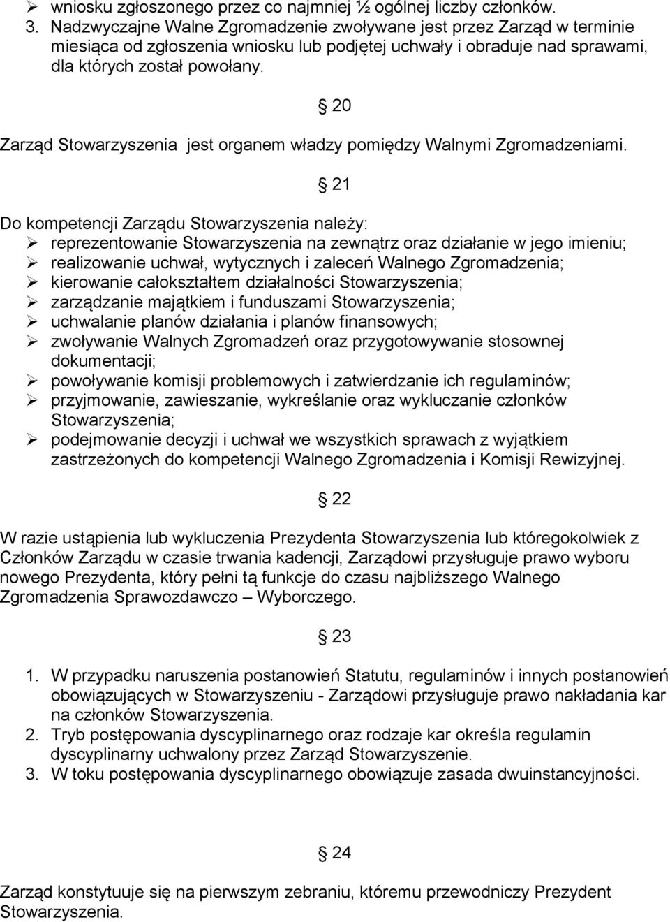 20 Zarząd Stowarzyszenia jest organem władzy pomiędzy Walnymi Zgromadzeniami.