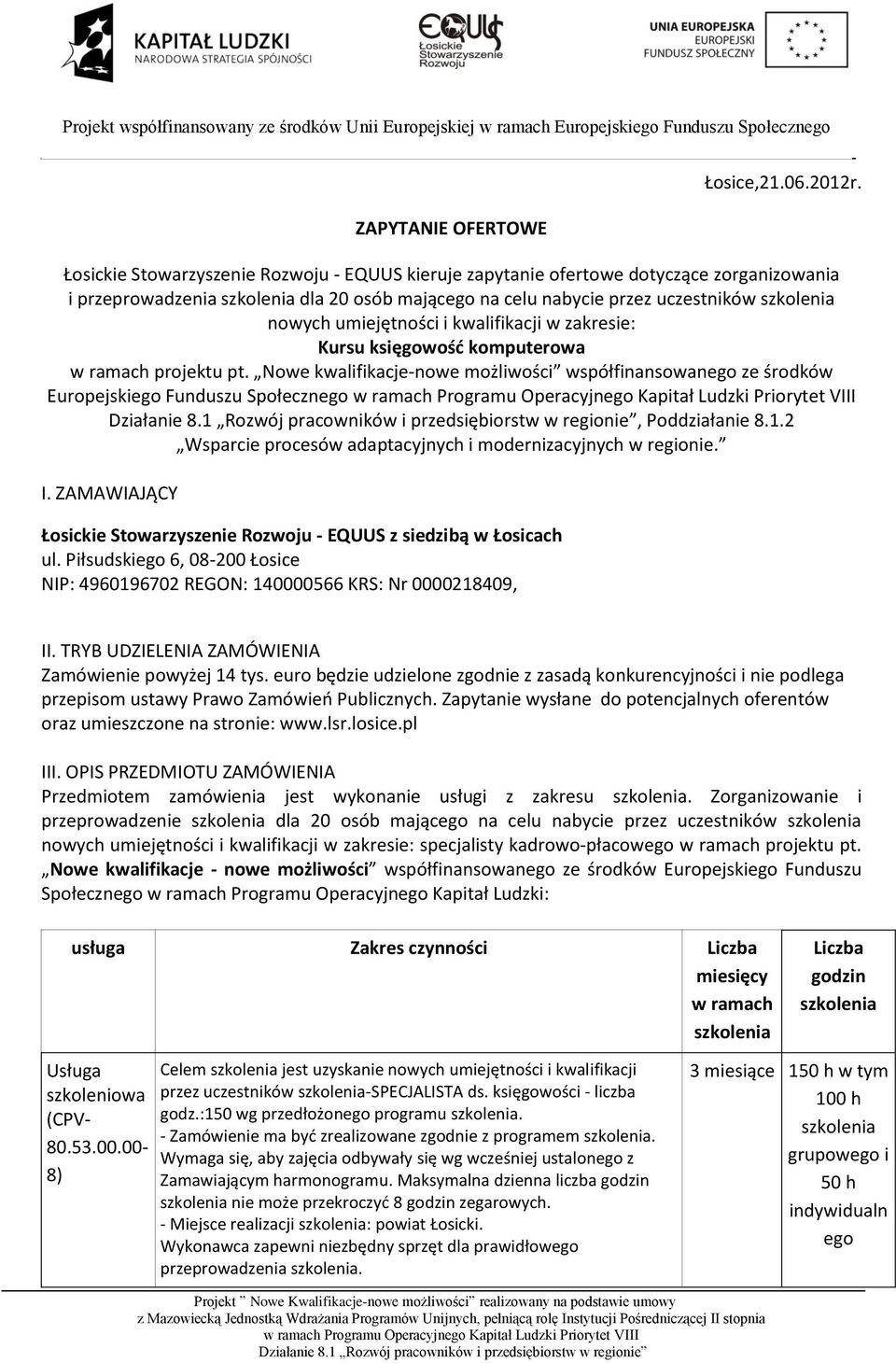 w zakresie: Kursu księgowość komputerowa w ramach projektu pt. Nowe kwalifikacje-nowe możliwości współfinansowanego ze środków Europejskiego Funduszu Społecznego, Poddziałanie 8.1.