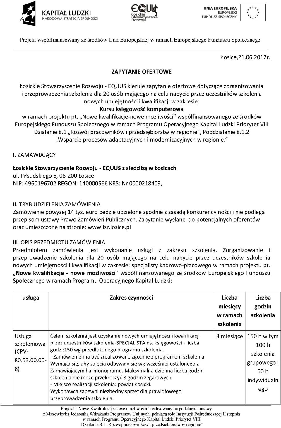 w zakresie: Kursu księgowość komputerowa w ramach projektu pt. Nowe kwalifikacje-nowe możliwości współfinansowanego ze środków Europejskiego Funduszu Społecznego, Poddziałanie 8.1.