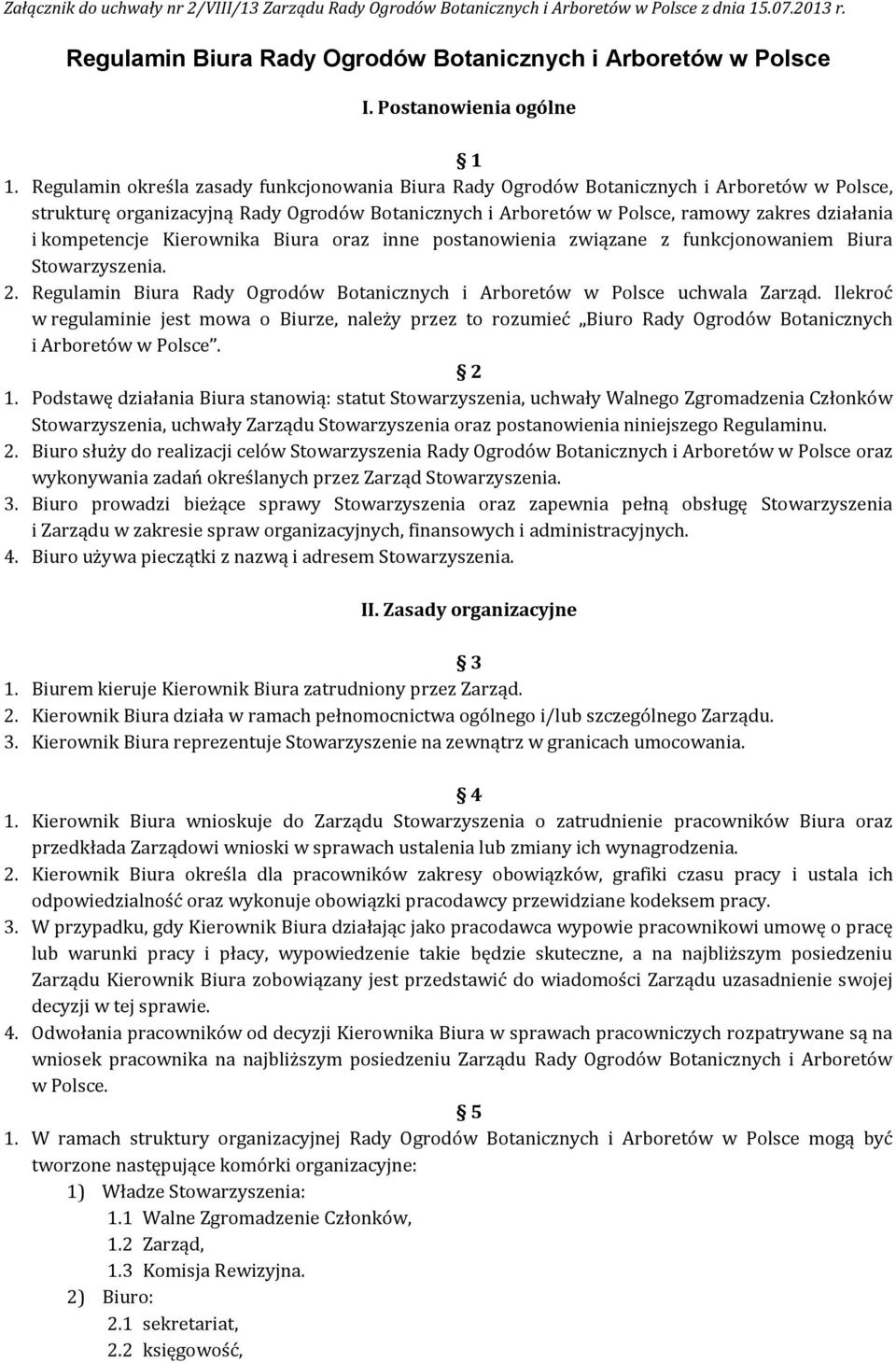 Regulamin określa zasady funkcjonowania Biura Rady Ogrodów Botanicznych i Arboretów w Polsce, strukturę organizacyjną Rady Ogrodów Botanicznych i Arboretów w Polsce, ramowy zakres działania i