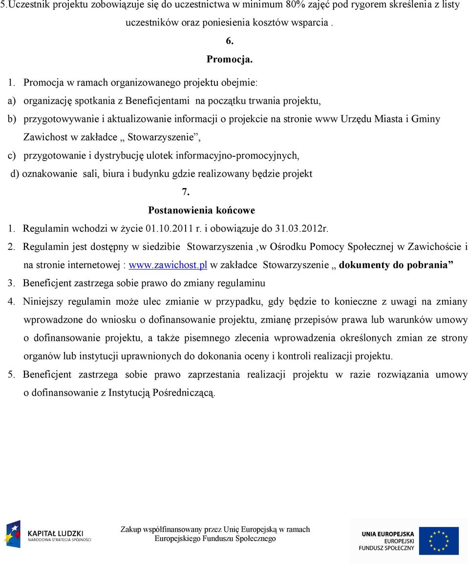 Urzędu Miasta i Gminy Zawichost w zakładce Stowarzyszenie, c) przygotowanie i dystrybucję ulotek informacyjno-promocyjnych, d) oznakowanie sali, biura i budynku gdzie realizowany będzie projekt 7.