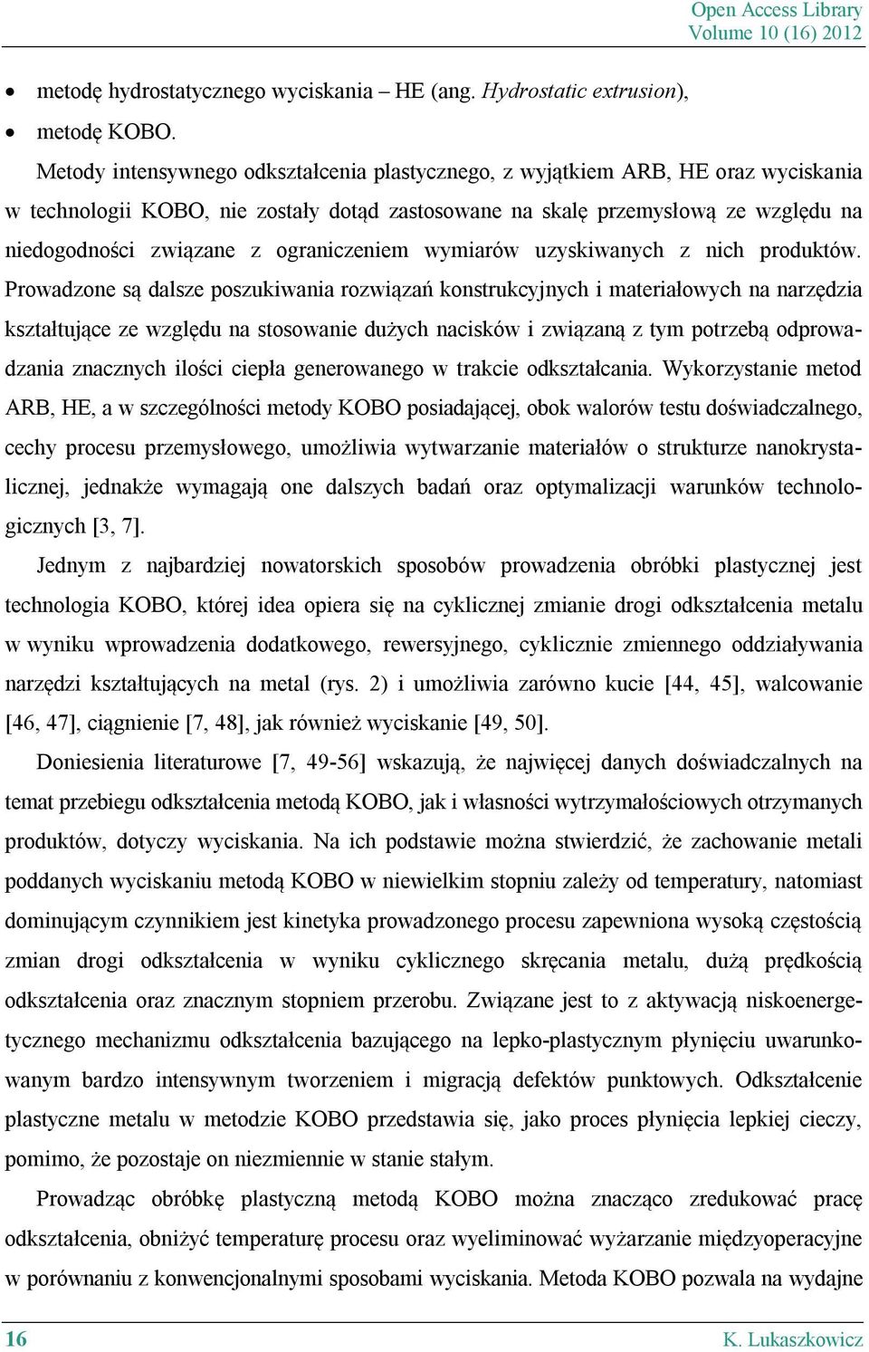 niedogodności związane z ograniczeniem wymiarów uzyskiwanych z nich produktów.