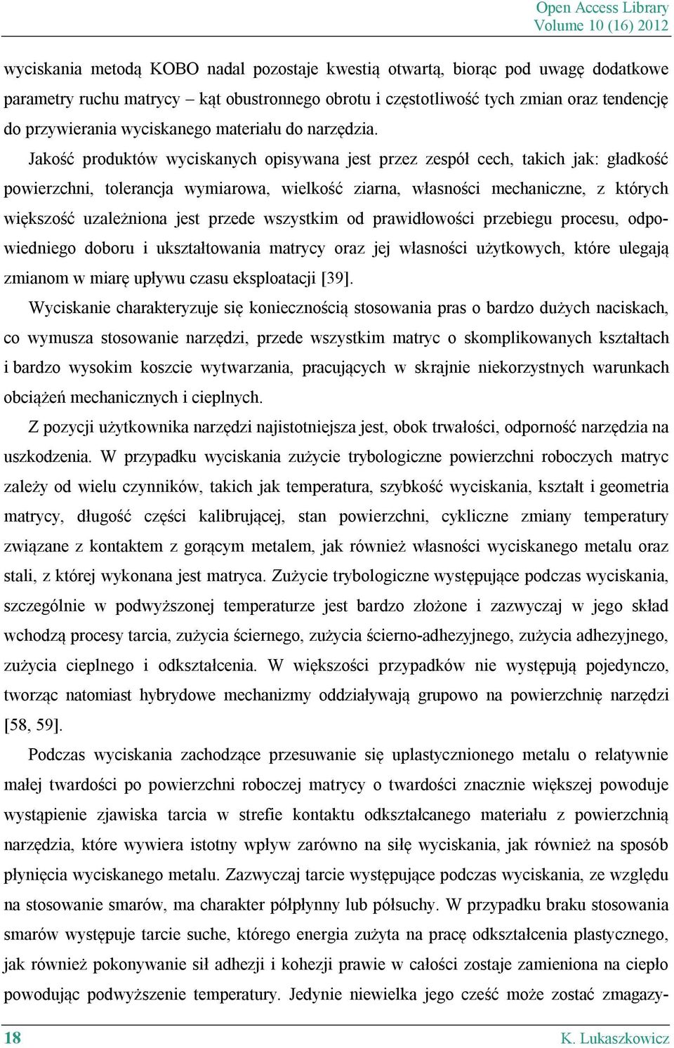 Jakość produktów wyciskanych opisywana jest przez zespół cech, takich jak: gładkość powierzchni, tolerancja wymiarowa, wielkość ziarna, własności mechaniczne, z których większość uzależniona jest