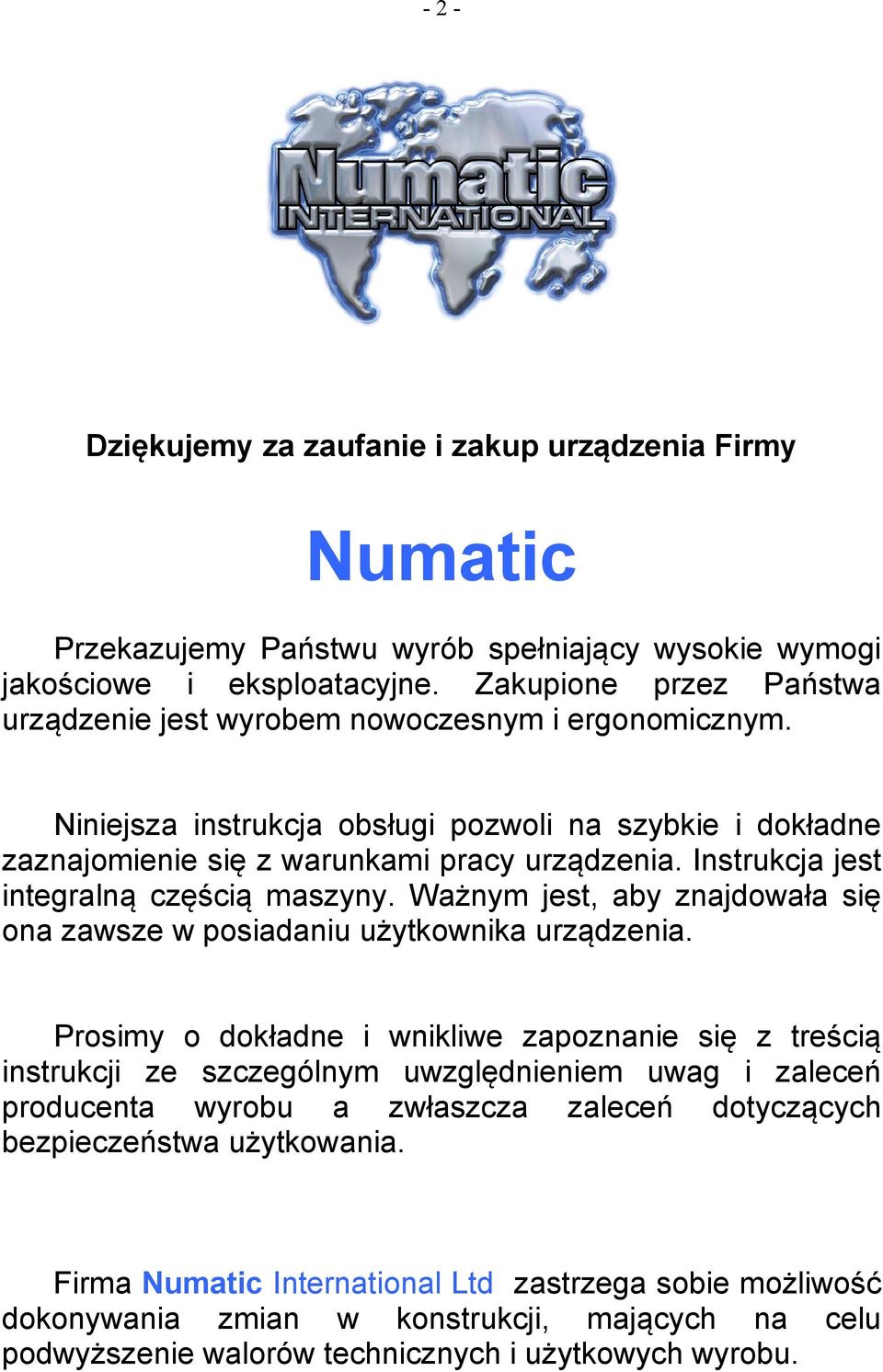 Instrukcja jest integralną częścią maszyny. Ważnym jest, aby znajdowała się ona zawsze w posiadaniu użytkownika urządzenia.